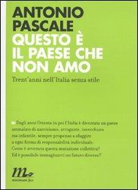 Questo è il paese che non amo. Trent'anni nell'Italia senza stile - Antonio Pascale - Libro Minimum Fax 2010, Indi | Libraccio.it