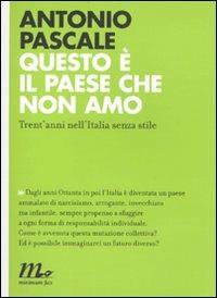 Questo è il paese che non amo. Trent'anni nell'Italia senza stile - Antonio Pascale - Libro Minimum Fax 2010, Indi | Libraccio.it
