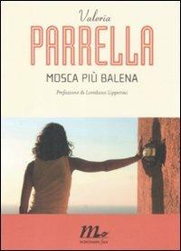 Mosca più balena - Valeria Parrella - Libro Minimum Fax 2009, I Quindici | Libraccio.it