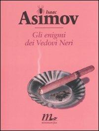 Gli enigmi dei vedovi neri - Isaac Asimov - Libro Minimum Fax 2009, Sotterranei | Libraccio.it