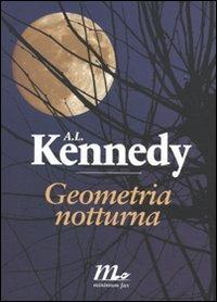 Geometria notturna - A. L. Kennedy - Libro Minimum Fax 2009, Sotterranei | Libraccio.it