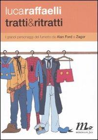 Tratti & ritratti. I grandi personaggi del fumetto da Alan Ford a Zagor - Luca Raffaelli - Libro Minimum Fax 2009 | Libraccio.it