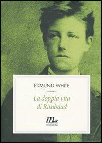 La doppia vita di Rimbaud - Edmund White - Libro Minimum Fax 2009, Filigrana | Libraccio.it
