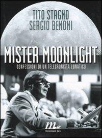 Mister Moonlight. Confessioni di un telecronista lunatico - Tito Stagno, Sergio Benoni - Libro Minimum Fax 2009 | Libraccio.it