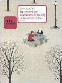 Tre sistemi per sbarazzarsi di Tolstoj (senza risparmiare se stessi) - Nicola Lagioia - Libro Minimum Fax 2009, Nichel | Libraccio.it