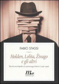 Holden, Lolita, Zivago e gli altri. Piccola enciclopedia dei personaggi letterari (1946-1999) - Fabio Stassi - Libro Minimum Fax 2010, Filigrana | Libraccio.it
