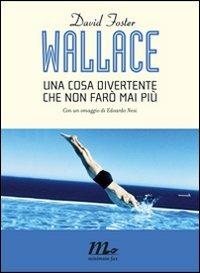 Una cosa divertente che non farò mai più - David Foster Wallace - Libro Minimum Fax 2010, I Quindici | Libraccio.it