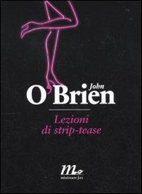 Lezioni di strip-tease - John O'Brien - Libro Minimum Fax 2010, Sotterranei | Libraccio.it