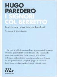 I signori col berretto. La dittatura raccontata dai bambini - Hugo Paredero - Libro Minimum Fax 2010, Indi | Libraccio.it