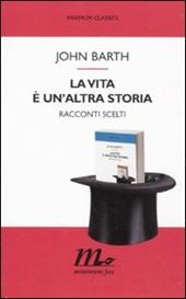 La vita è un'altra storia. Racconti scelti