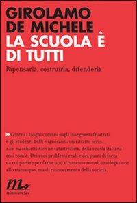 La scuola è di tutti. Ripensarla, costruirla, difenderla - Girolamo De Michele - Libro Minimum Fax 2010, Indi | Libraccio.it