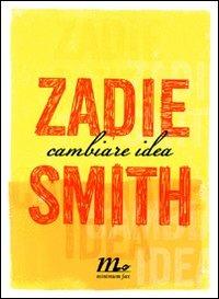 Cambiare idea - Zadie Smith - Libro Minimum Fax 2010, Sotterranei | Libraccio.it