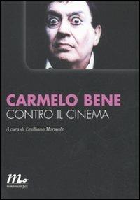 Contro il cinema - Carmelo Bene - Libro Minimum Fax 2011, Minimum Fax cinema. Nuova serie | Libraccio.it