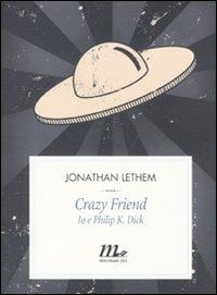 Crazy friend. Io e Philip K. Dick - Jonathan Lethem - Libro Minimum Fax 2011, Filigrana | Libraccio.it