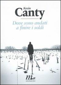 Dove sono andati a finire i soldi - Kevin Canty - Libro Minimum Fax 2011, Sotterranei | Libraccio.it