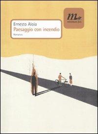 Paesaggio con incendio - Ernesto Aloia - Libro Minimum Fax 2011, Nichel | Libraccio.it