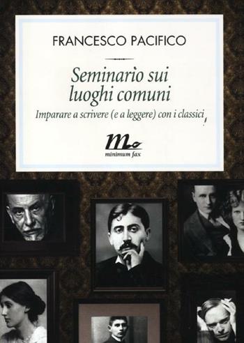 Seminario sui luoghi comuni. Imparare a scrivere (e a leggere) con i classici - Francesco Pacifico - Libro Minimum Fax 2012, Filigrana | Libraccio.it