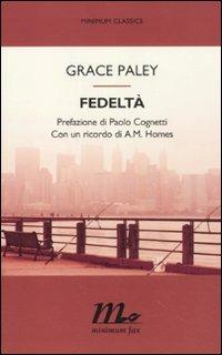 Fedeltà - Grace Paley - Libro Minimum Fax 2011, Minimum classics | Libraccio.it