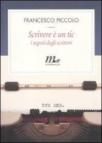 Scrivere è un tic. I metodi degli scrittori - Francesco Piccolo - Libro Minimum Fax 2011, Filigrana | Libraccio.it