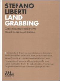 Land grabbing. Come il mercato delle terre crea il nuovo colonialismo - Stefano Liberti - Libro Minimum Fax 2011, Indi | Libraccio.it