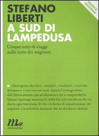 A sud di Lampedusa. Cinque anni di viaggi sulle rotte dei migranti - Stefano Liberti - Libro Minimum Fax 2011, Indi | Libraccio.it