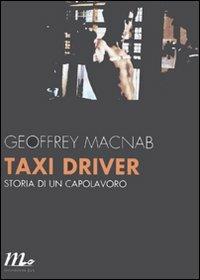 Taxi driver. Storia di un capolavoro - Geoffrey Macnab - Libro Minimum Fax 2011, Minimum Fax cinema. Nuova serie | Libraccio.it
