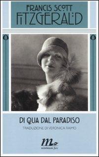 Di qua dal paradiso - Francis Scott Fitzgerald - Libro Minimum Fax 2011, Minimum classics | Libraccio.it