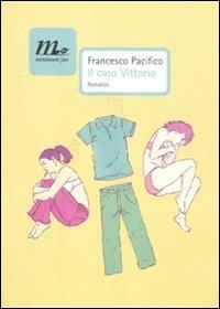 Il caso Vittorio - Francesco Pacifico - Libro Minimum Fax 2011, Nichel | Libraccio.it
