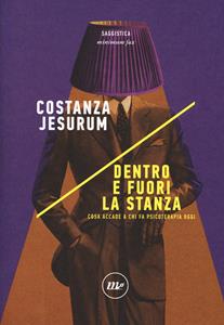 Dentro e fuori la stanza. Cosa accade a chi fa psicoterapia oggi - Costanza Jesurum - Libro Minimum Fax 2017, Indi | Libraccio.it