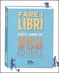 Fare i libri. Dieci anni di grafica in casa editrice  - Libro Minimum Fax 2011 | Libraccio.it