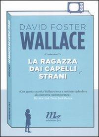 La ragazza dai capelli strani - David Foster Wallace - Libro Minimum Fax 2011, Sotterranei | Libraccio.it