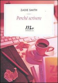 Perché scrivere - Zadie Smith - Libro Minimum Fax 2011, Filigrana | Libraccio.it