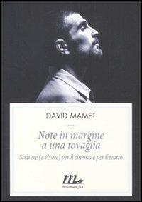 Note in margine a una tovaglia. Scrivere (e vivere) per il cinema e per il teatro - David Mamet - Libro Minimum Fax 2012, Filigrana | Libraccio.it