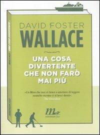 Una cosa divertente che non farò mai più - David Foster Wallace - Libro Minimum Fax 2012, Sotterranei | Libraccio.it