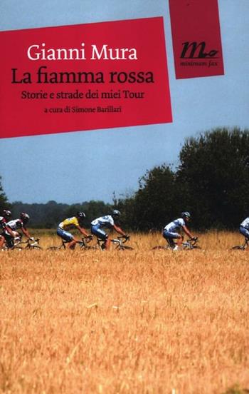 La fiamma rossa. Storie e strade dei miei tour - Gianni Mura - Libro Minimum Fax 2012, Mini | Libraccio.it