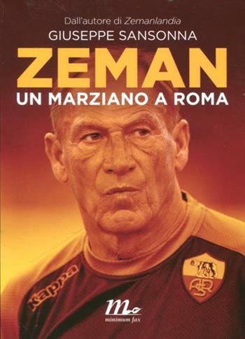 Zeman. Un marziano a Roma - Giuseppe Sansonna - Libro Minimum Fax 2012 | Libraccio.it
