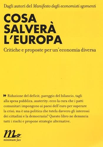 Cosa salverà l'Europa. Critiche e proposte per un'economia diversa  - Libro Minimum Fax 2013, Indi | Libraccio.it