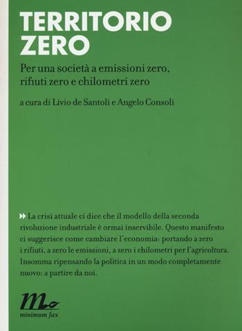 Territorio zero. Per una società a emissioni zero, rifiuti zero e chilometri zero  - Libro Minimum Fax 2013, Indi | Libraccio.it