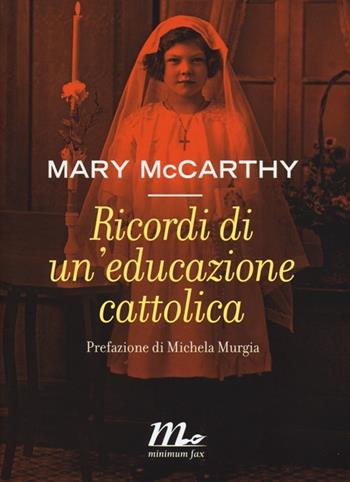 Ricordi di un'educazione cattolica - Mary McCarthy - Libro Minimum Fax 2013, Sotterranei | Libraccio.it