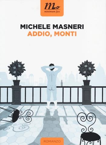 Addio, Monti - Michele Masneri - Libro Minimum Fax 2014, Nichel | Libraccio.it