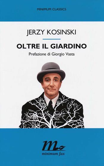 Oltre il giardino - Jerzy Kosinski - Libro Minimum Fax 2014, Minimum classics | Libraccio.it