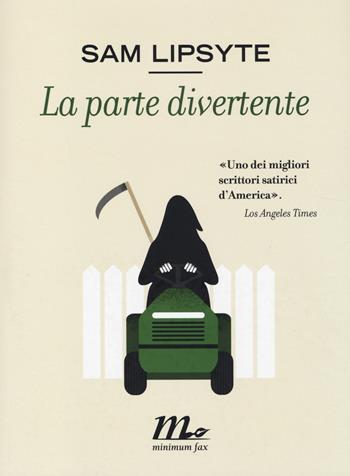 La parte divertente - Sam Lipsyte - Libro Minimum Fax 2014, Sotterranei | Libraccio.it