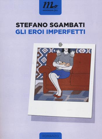 Gli eroi imperfetti - Stefano Sgambati - Libro Minimum Fax 2014, Nichel | Libraccio.it