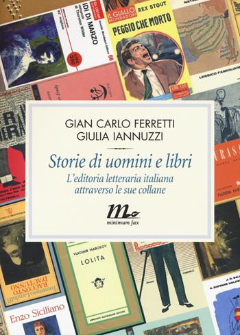 Storie di uomini e libri. L'editoria letteraria italiana attraverso le sue collane - Gian Carlo Ferretti, Giulia Iannuzzi - Libro Minimum Fax 2014, Filigrana | Libraccio.it