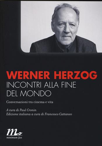 Incontri alla fine del mondo. Conversazioni tra cinema e vita - Werner Herzog - Libro Minimum Fax 2014, Minimum Fax cinema | Libraccio.it