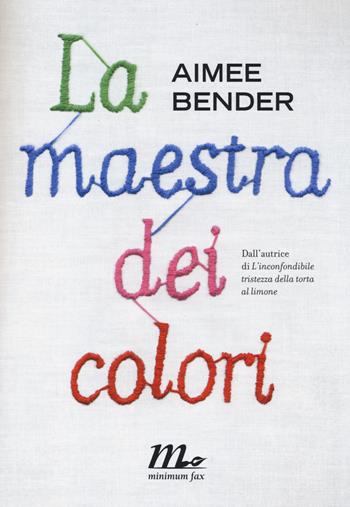 La maestra dei colori - Aimee Bender - Libro Minimum Fax 2014, Sotterranei | Libraccio.it