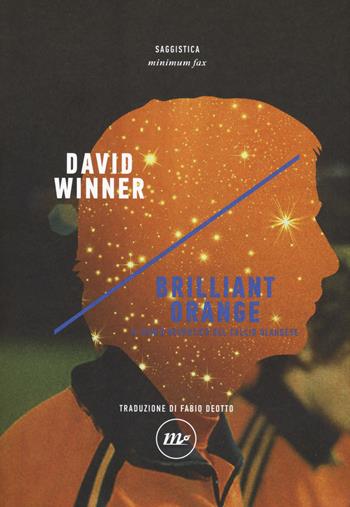 Brilliant orange. Il genio nevrotico del calcio olandese - David Winner - Libro Minimum Fax 2017, Indi | Libraccio.it