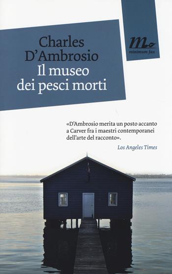 Il museo dei pesci morti - Charles D'Ambrosio - Libro Minimum Fax 2014, Mini | Libraccio.it