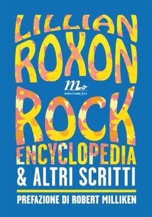Rock encyclopedia e altri scritti - Lillian Roxon - Libro Minimum Fax 2014, Minimum Fax musica | Libraccio.it