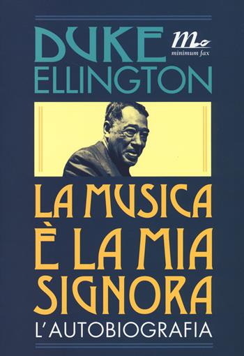 La musica è la mia signora. L'autobiografia - Duke Ellington - Libro Minimum Fax 2014, Minimum Fax musica | Libraccio.it